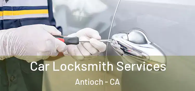  Car Locksmith Services Antioch - CA