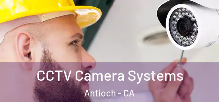  CCTV Camera Systems Antioch - CA