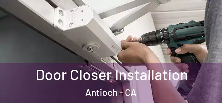  Door Closer Installation Antioch - CA