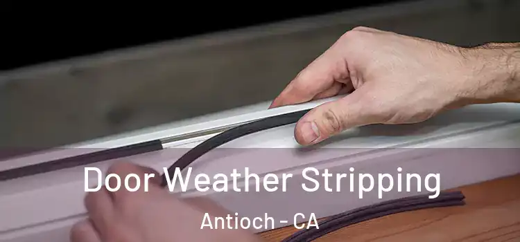  Door Weather Stripping Antioch - CA