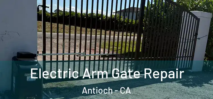 Electric Arm Gate Repair Antioch - CA