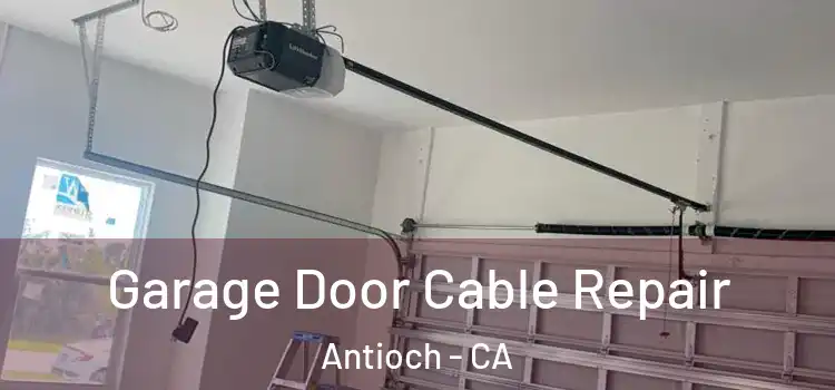  Garage Door Cable Repair Antioch - CA