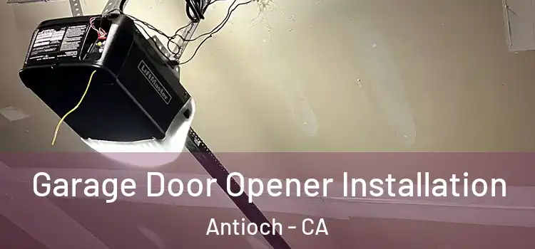  Garage Door Opener Installation Antioch - CA