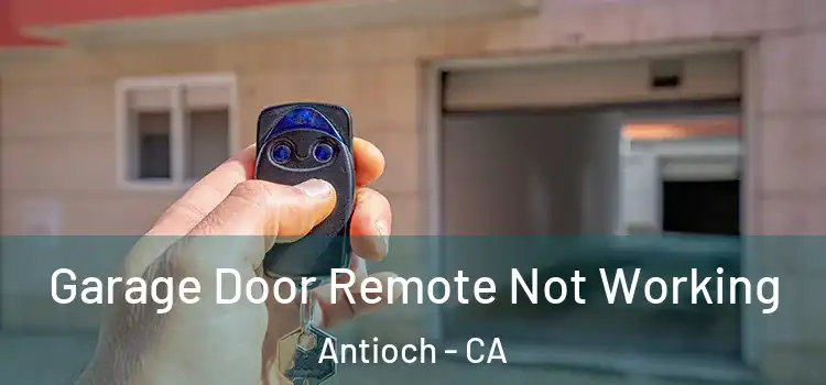  Garage Door Remote Not Working Antioch - CA
