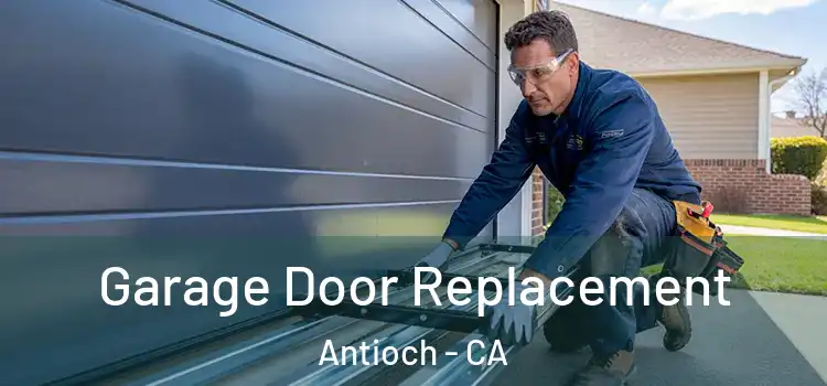  Garage Door Replacement Antioch - CA
