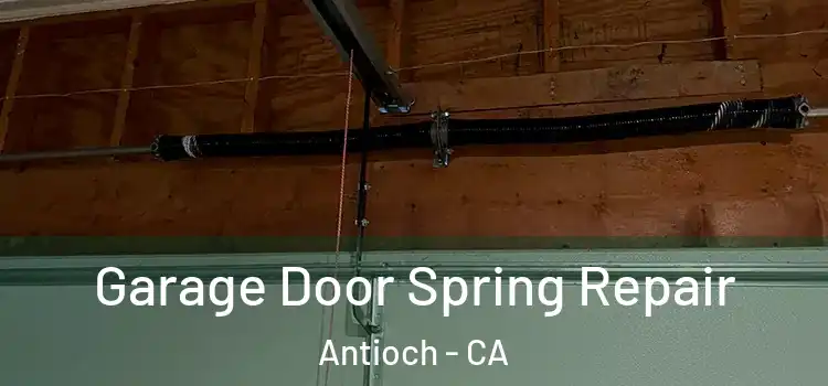  Garage Door Spring Repair Antioch - CA