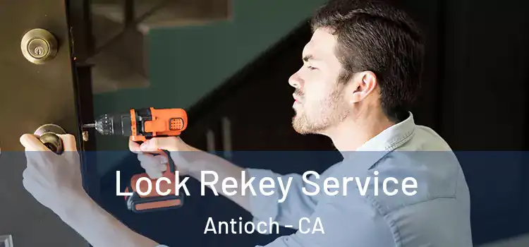  Lock Rekey Service Antioch - CA