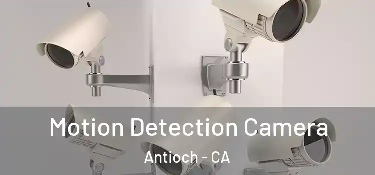  Motion Detection Camera Antioch - CA