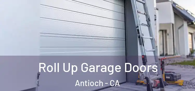  Roll Up Garage Doors Antioch - CA