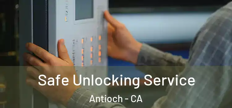  Safe Unlocking Service Antioch - CA
